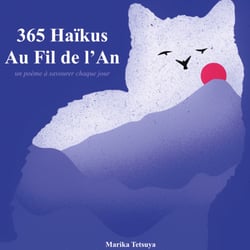 365 Haïkus Au Fil de l'An - un poème à savourer chaque jour