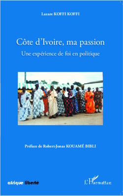 Côte d'Ivoire, ma passion - Une expérience de foi en politique