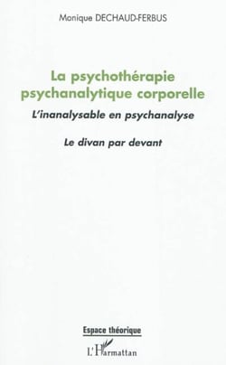 La psychothérapie psychanalytique corporelle - L'inanalysable en psychanalyse - Le divan par devant