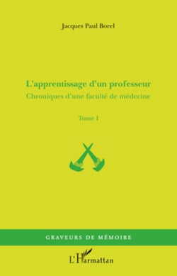 L'apprentissage d'un professeur - Chroniques d'une faculté de médecine - Tome I