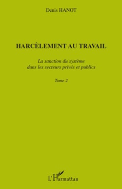 Harcèlement au travail - La sanction du système dans les secteurs privés et publics Tome2