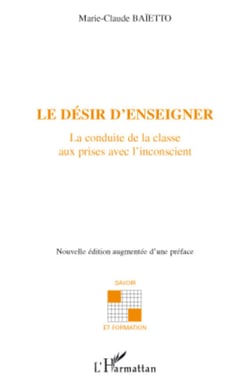Le désir d'enseigner - La conduite de la classe aux prises avec l'inconscient