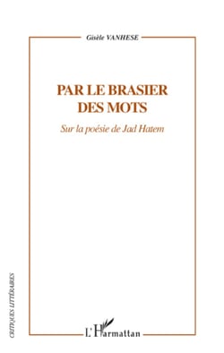 Par le brasier des mots - Sur la poésie de Jad Hatem
