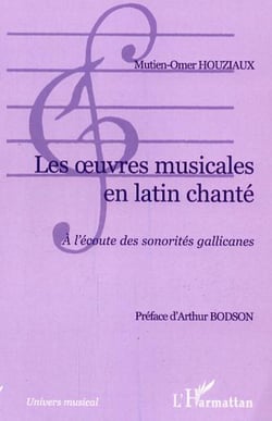 Les oeuvres musicales en latin chanté - A l'écoute des sonorités gallicanes