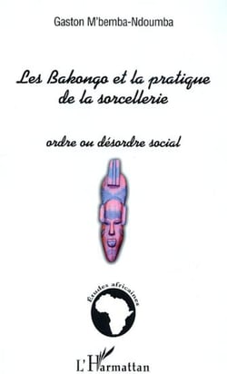 Les Bakongo et la pratique de la sorcellerie - Ordre ou désordre social
