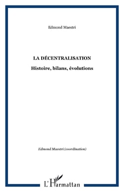 La décentralisation - Histoire, bilans, évolutions