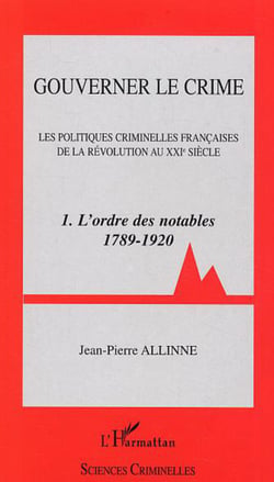 Gouverner le crime - - 1. L'ordre des notables 1789 - 1920