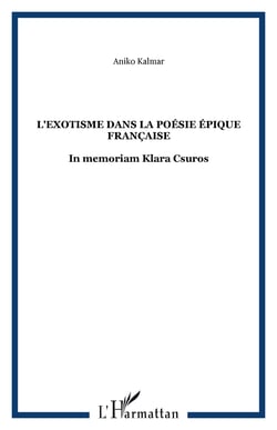 L'exotisme dans la poésie épique française - In memoriam Klàra Csúrös