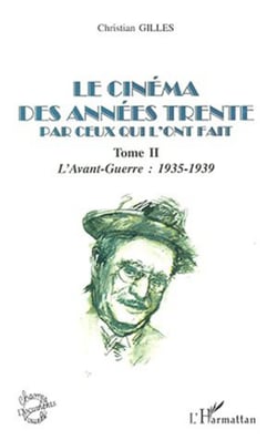 LE CINÉMA DES ANNÉES TRENTE PAR CEUX QUI L'ONT FAIT - Tome II : L'avant-Guerre : 1935-1939