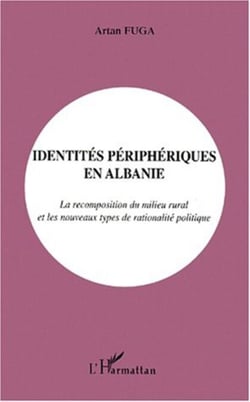 IDENTITÉS PÉRIPHÉRIQUES EN ALBANIE - La recomposition du milieu rural et les nouveaux types de rationalité politique