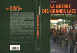 LA GUERRE DES GRANDS LACS - Alliances mouvantes et conflits extraterritoriaux en Afrique Centrale