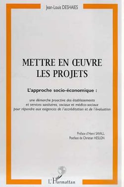 METTRE EN ?UVRE LES PROJETS - Approche socio-économique : une démarche proactive des établissements et services sanitaires et sociaux et médico-sociaux pour répondre aux exigences de l'accréditation et de l'évaluation