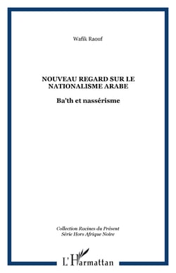 Nouveau regard sur le nationalisme arabe - Ba'th et nassérisme