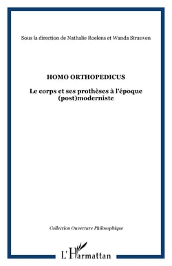 HOMO ORTHOPEDICUS - Le corps et ses prothèses à l'époque (post)moderniste