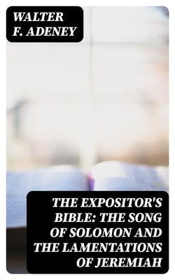 The Expositor's Bible: The Song of Solomon and the Lamentations of Jeremiah