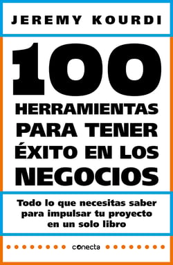100 herramientas para tener éxito en los negocios - Todo lo que necesitas saber para impulsar tu proyecto en un solo libro
