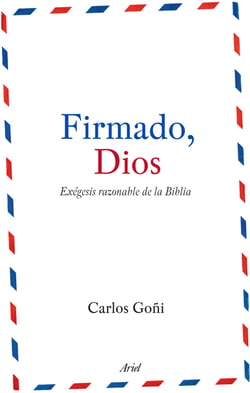 Firmado, Dios - Exégesis razonable de la Biblia