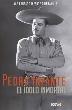 Pedro Infante - El ídolo inmortal