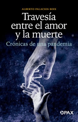 Travesía entre el amor y la muerte - Crónicas de una pandemia