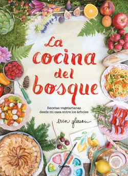La cocina del bosque - Recetas vegetarianas desde mi casa entre los árboles