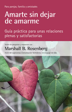 Amarte sin dejar de amarme - Guía práctica para unas relaciones plenas y satisfactorias