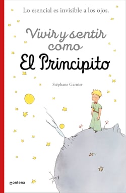 Vivir y sentir como El principito - Lo esencial es invisible a los ojos