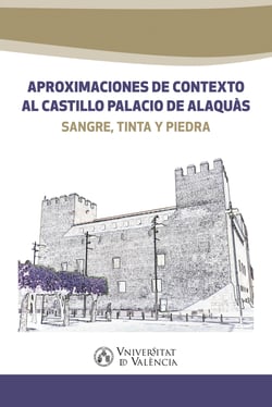 Aproximaciones de contexto al castillo palacio de Alaquàs - Sangre, tinta y piedra