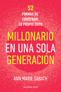 Millonario en una sola generación - 52 formas de construir tu propio éxito