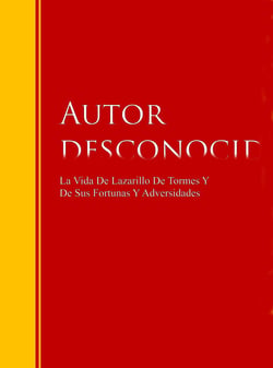 La Vida De Lazarillo De Tormes Y De Sus Fortunas Y Adversidades - Biblioteca de Grandes Escritores