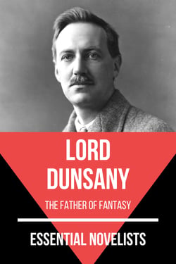 Essential Novelists - Lord Dunsany - the father of fantasy