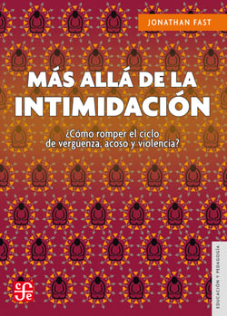 Más allá de la intimidación - ¿Cómo romper el ciclo de vergu¨enza, acoso y violencia?