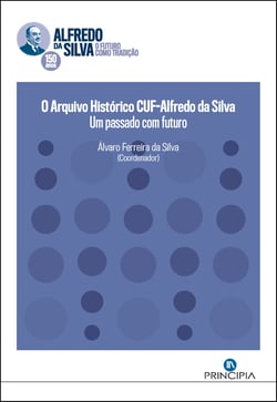Arquivo Histórico CUF - Alfredo da Silva - Um passado com futuro