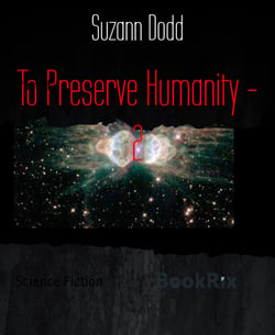 To Preserve Humanity - 2 - Part II