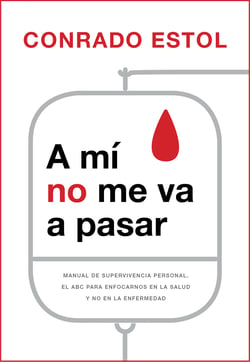 A mí no me va a pasar - Manual de supervivencia personal: el abc para enfocarnos en la salud y no en la enfermedad