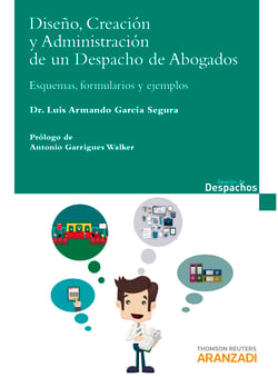 Diseño, creación y administración de un despacho de abogados - Esquemas, formularios y casos de estudio