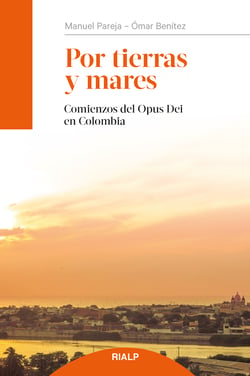 Por tierras y mares - Comienzos del Opus Dei en Colombia