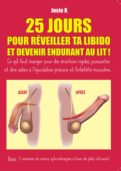25 jours pour réveiller ta libido et devenir endurant au lit ! - Ce qu'il faut manger pour des érections rigides, puissantes et dire adieu à l'éjaculation précoce et l'infertilité masculine