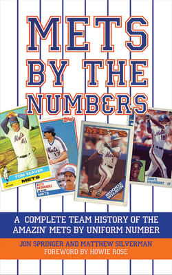 Mets by the Numbers - A Complete Team History of the Amazin' Mets by Uniform Numbers