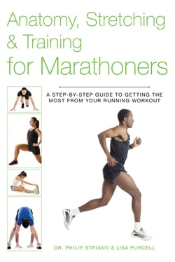 Anatomy, Stretching &amp; Training for Marathoners - A Step-by-Step Guide to Getting the Most from Your Running Workout