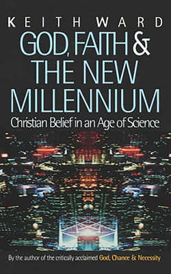 God, Faith and the New Millennium - Christian Belief in an Age of Science