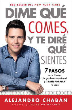 Dime que comes y te dire que sientes (Think Skinny, Feel Fit Spanish edition) - 7 pasos para liberar la gordura emocional y transformar tu vida