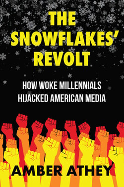 The Snowflakes' Revolt - How Woke Millennials Hijacked American Media