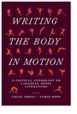Writing the Body in Motion - A Critical Anthology on Canadian Sport Literature