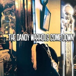...The Dandy Warhols Come Down
