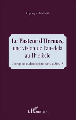 Le Pasteur d'Hermas, une vision de l'au-delà au IIe siècle - Conception eschatologique dans la Sim. IX
