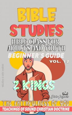 Bible Class for Adults and Youth: Beginner's Guide: 2 Kings - BIBLE CLASS FROM SCRATCH, #12