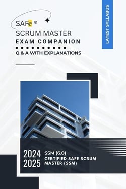 SAFe® Scrum Master  Exam Companion : Q &amp; A with Explanations