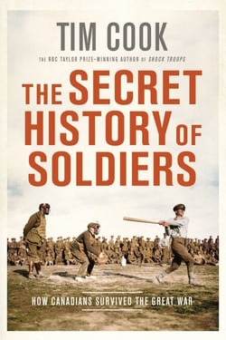 The Secret History of Soldiers - How Canadians Survived the Great War