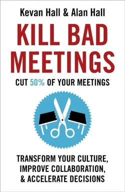 Kill Bad Meetings - Cut half your meetings and transform your productivity