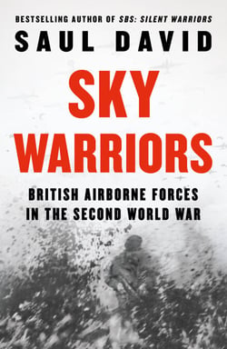 Sky Warriors - British Airborne Forces in the Second World War